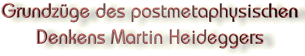 Grundzüge des postmetaphysischen Denkens Martin Heideggers